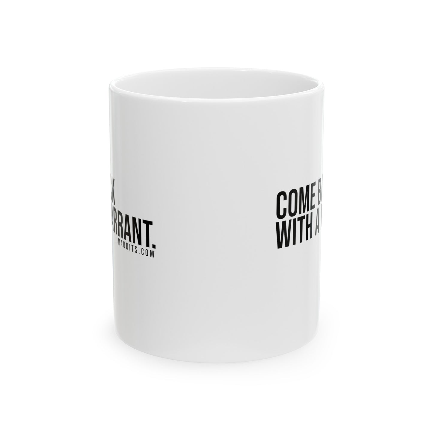 Come Back With A Warrant Ceramic 11oz Mug