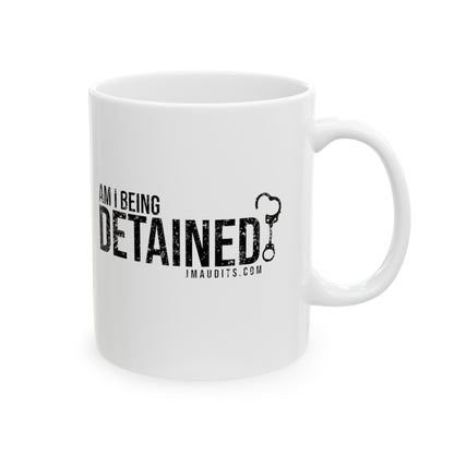 Am I Being Detained? Ceramic Mug 11oz