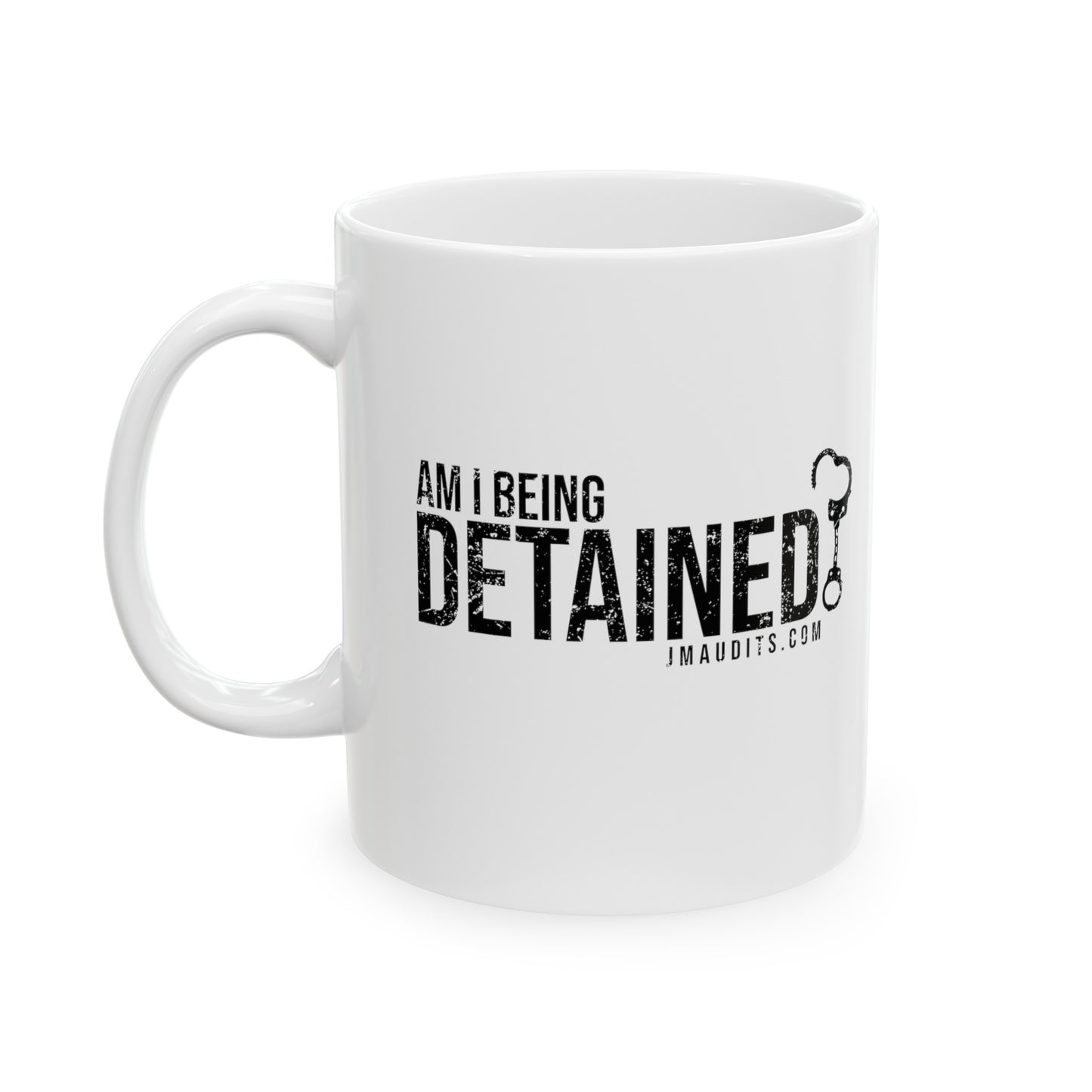 Am I Being Detained? Ceramic Mug 11oz